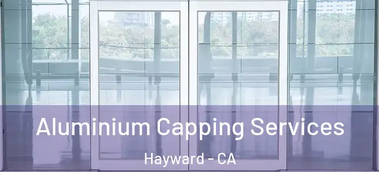  Aluminium Capping Services Hayward - CA