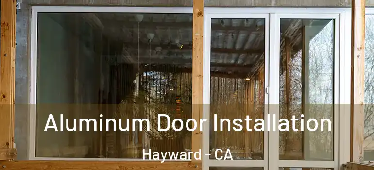  Aluminum Door Installation Hayward - CA