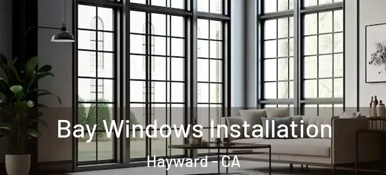 Bay Windows Installation Hayward - CA