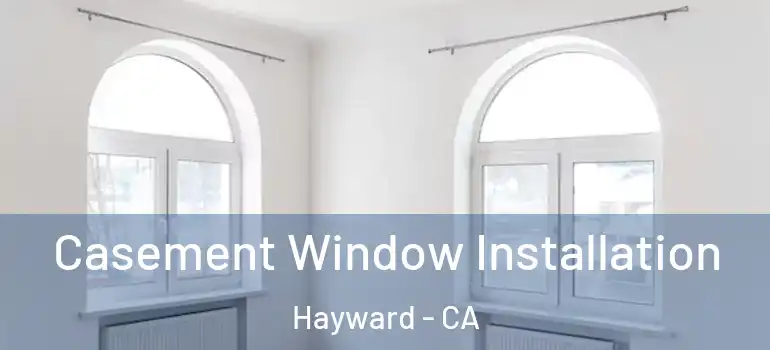  Casement Window Installation Hayward - CA
