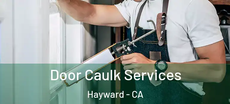  Door Caulk Services Hayward - CA