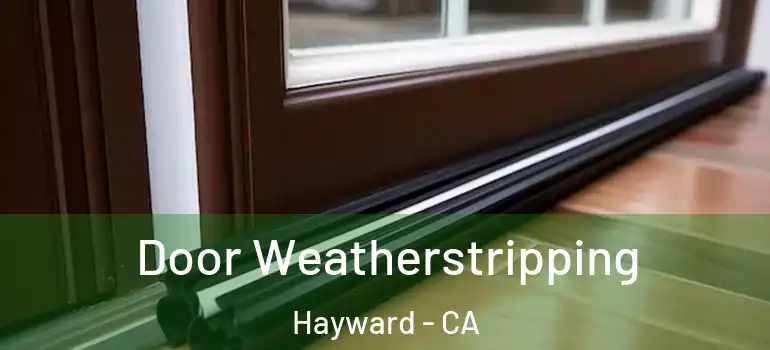  Door Weatherstripping Hayward - CA