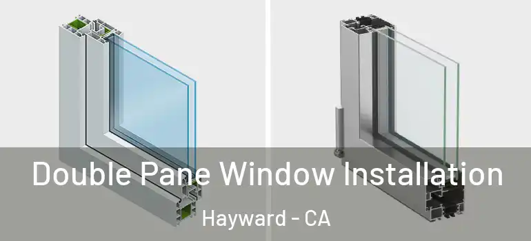  Double Pane Window Installation Hayward - CA