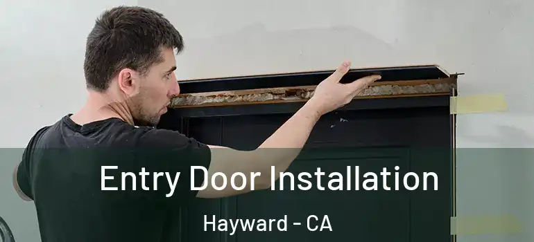  Entry Door Installation Hayward - CA