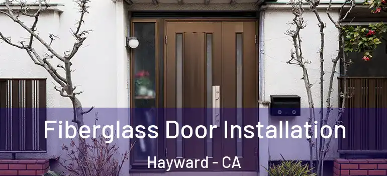  Fiberglass Door Installation Hayward - CA