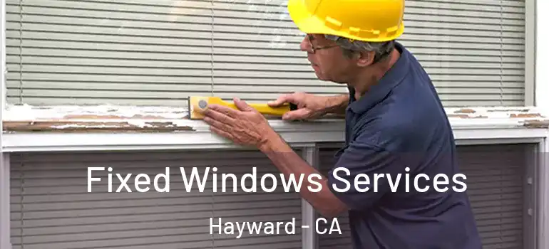 Fixed Windows Services Hayward - CA