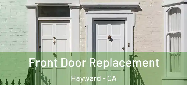  Front Door Replacement Hayward - CA