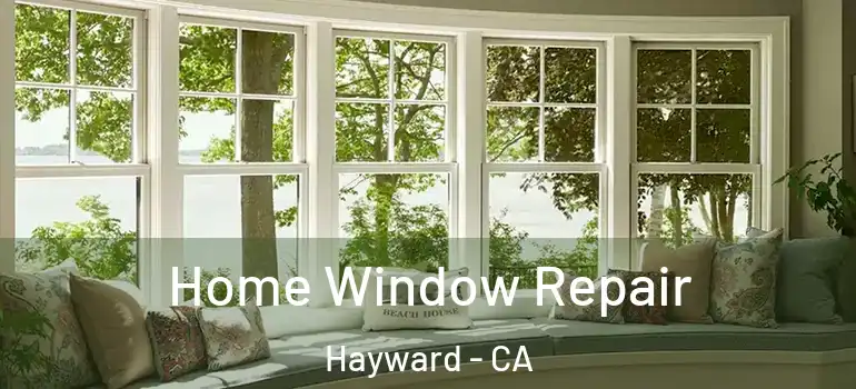  Home Window Repair Hayward - CA