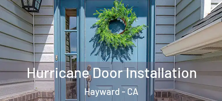  Hurricane Door Installation Hayward - CA
