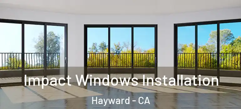  Impact Windows Installation Hayward - CA