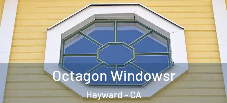  Octagon Windowsr Hayward - CA