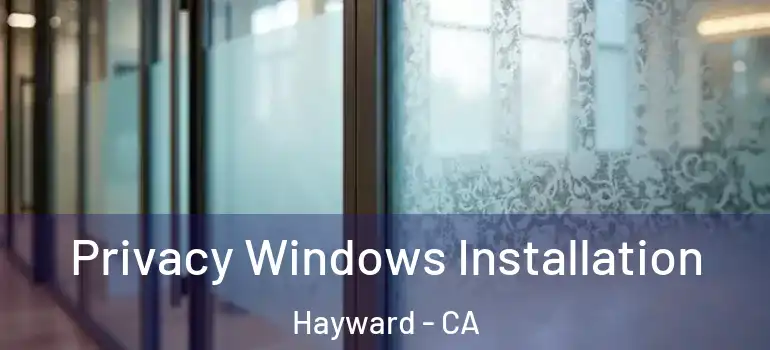  Privacy Windows Installation Hayward - CA