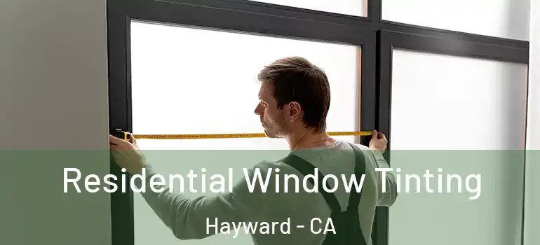  Residential Window Tinting Hayward - CA
