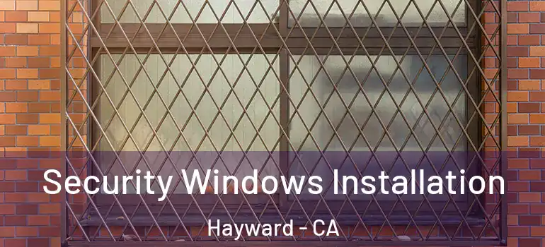  Security Windows Installation Hayward - CA