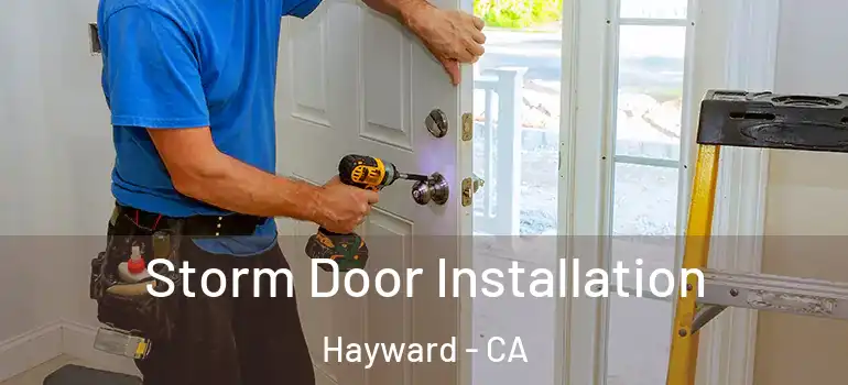  Storm Door Installation Hayward - CA