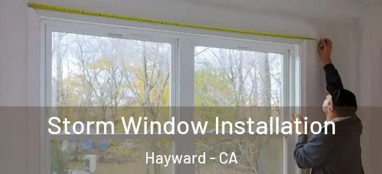 Storm Window Installation Hayward - CA