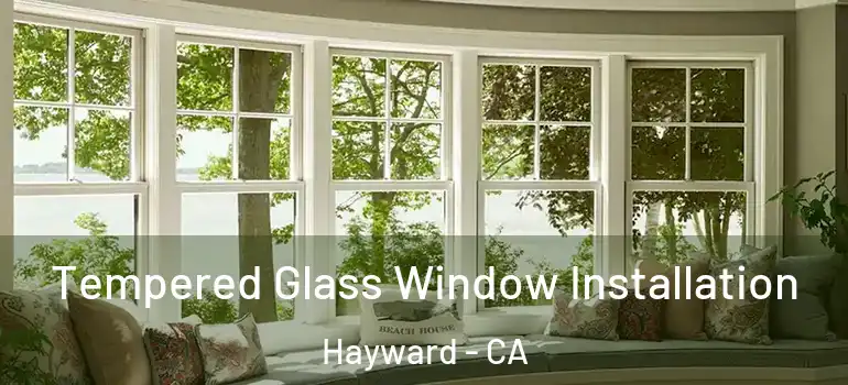  Tempered Glass Window Installation Hayward - CA