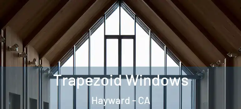  Trapezoid Windows Hayward - CA