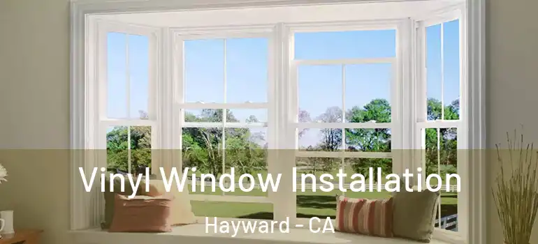  Vinyl Window Installation Hayward - CA