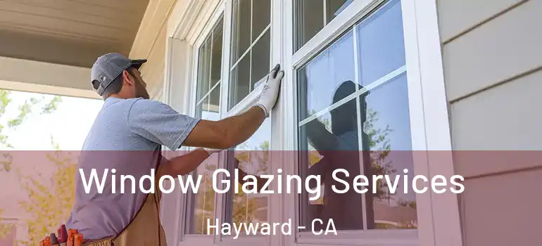  Window Glazing Services Hayward - CA