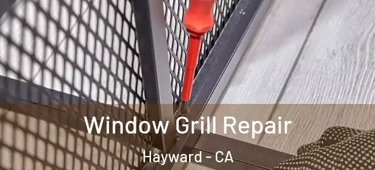  Window Grill Repair Hayward - CA