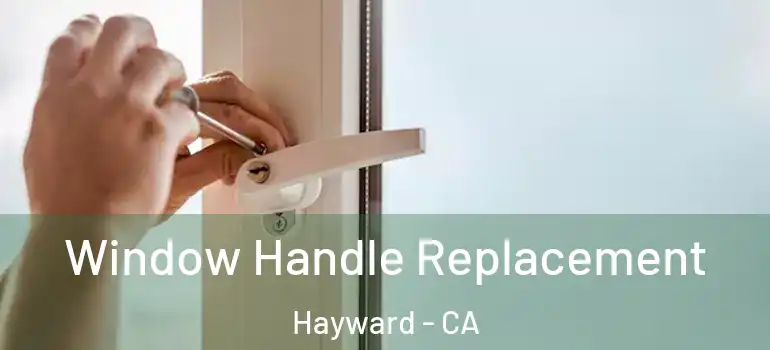  Window Handle Replacement Hayward - CA