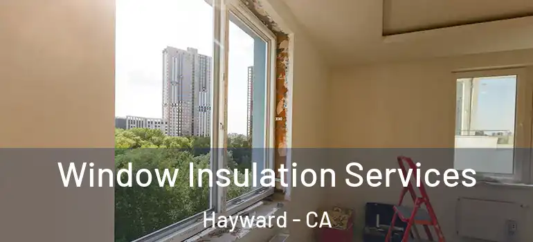  Window Insulation Services Hayward - CA