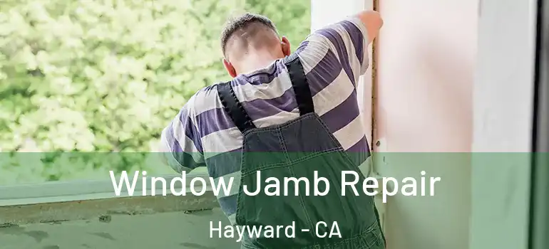  Window Jamb Repair Hayward - CA