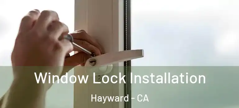  Window Lock Installation Hayward - CA