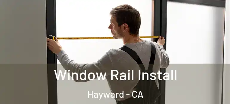  Window Rail Install Hayward - CA