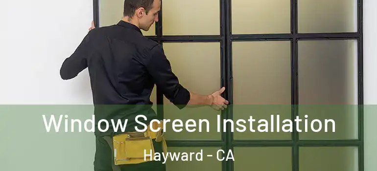  Window Screen Installation Hayward - CA