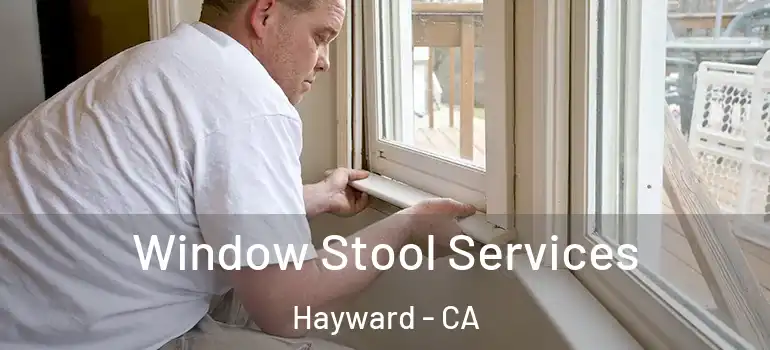  Window Stool Services Hayward - CA